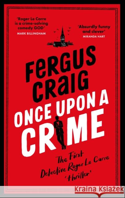 Once Upon a Crime: The hilarious Detective Roger LeCarre parody 'thriller' Fergus Craig 9781408730645 Little, Brown Book Group