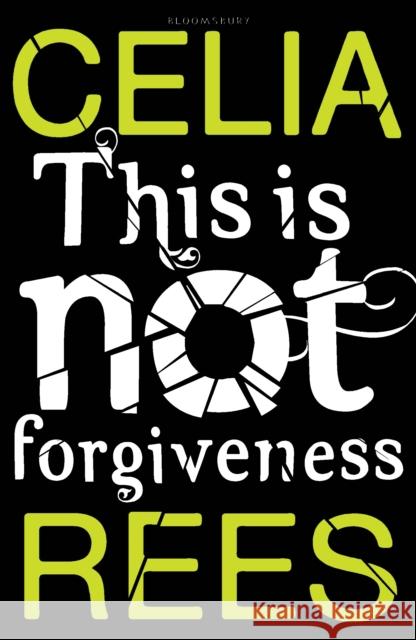 This is Not Forgiveness Celia Rees 9781408817698 Bloomsbury Trade