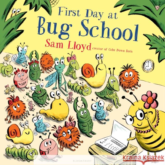 First Day at Bug School Sam Lloyd 9781408868805 Bloomsbury Publishing PLC