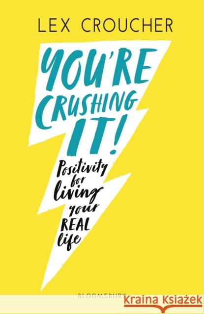 You're Crushing It: Positivity for living your REAL life Lex Croucher   9781408892473 Bloomsbury Publishing PLC