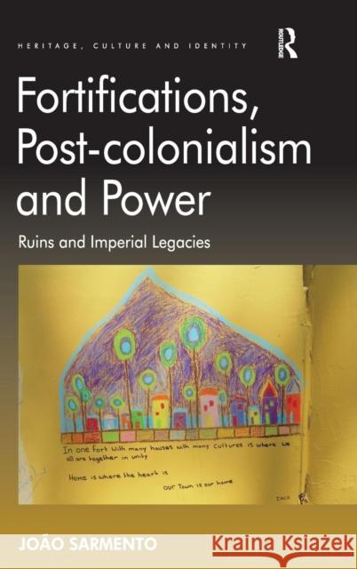 Fortifications, Post-Colonialism and Power: Ruins and Imperial Legacies Sarmento, João 9781409403036 Ashgate Publishing Limited