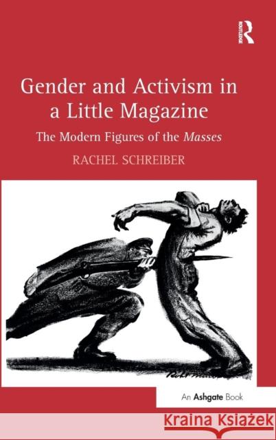Gender and Activism in a Little Magazine: The Modern Figures of the Masses Schreiber, Rachel 9781409409458 Ashgate Publishing Limited