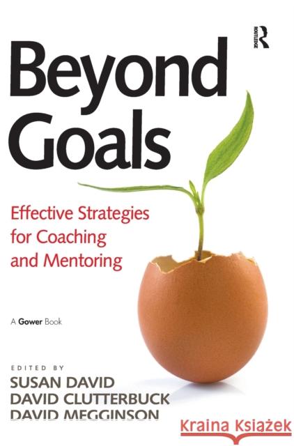 Beyond Goals: Effective Strategies for Coaching and Mentoring David, Susan 9781409418511 