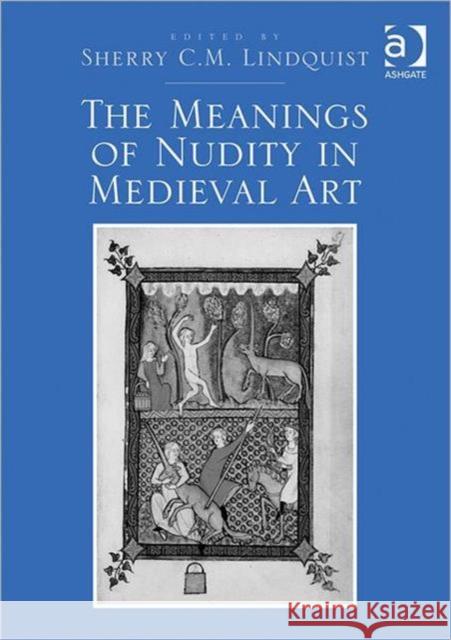 The Meanings of Nudity in Medieval Art Sherry Lindquist   9781409422846 Ashgate Publishing Limited