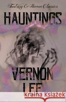 Hauntings: (Fantasy and Horror Classics) Lee, Vernon 9781409720355 