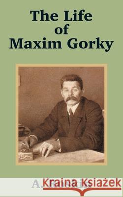 The Life of Maxim Gorky A Roskin 9781410101488 Fredonia Books (NL)