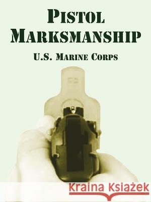 Pistol Marksmanship U. S. Marine Corps 9781410108210 Fredonia Books (NL)