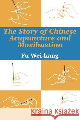 The Story of Chinese Acupuncture and Moxibustion Fu Wei-Kang 9781410206138 University Press of the Pacific