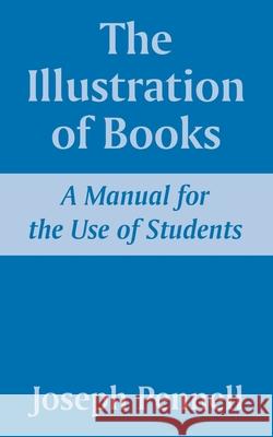 The Illustration of Books: A Manual for the Use of Students Pennell, Joseph 9781410209603 University Press of the Pacific