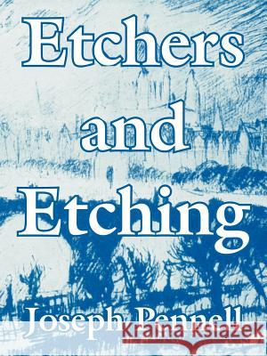 Etchers and Etching Joseph Pennell 9781410215703 University Press of the Pacific