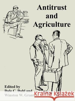 Antitrust and Agriculture Dale C Dahl, Winston W Grant 9781410223333 University Press of the Pacific