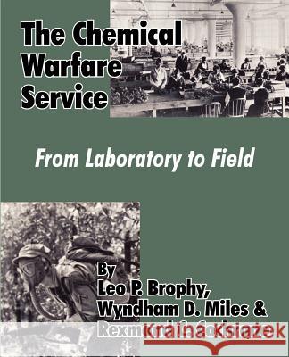 The Chemical Warfare Service: From Laboratory to Field Brophy, Leo P. 9781410223555 University Press of the Pacific