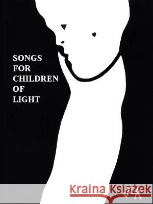 Songs for Children of Light: (Ten Albums of Lyrics) Kurt, James H. 9781410750174 Authorhouse