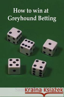 How to Win at Greyhound Betting Samuel Blankson 9781411623774 Lulu Press