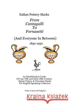 Italian Pottery Marks From Cantagalli To Fornasetti (Black and White Edition) Walter and Karen Del Pellegrino 9781411664722 Lulu.com