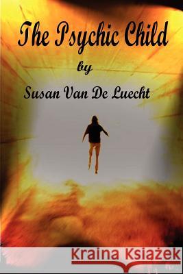 The Psychic Child Second Edition Susan Van De Luecht 9781411680081 Lulu.com