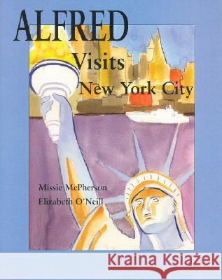 Alfred Visits New York City Elizabeth O'Neill Missie McPherson Eilizabeth O'Neill 9781412013383 Funny Bone Books