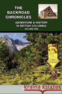 The Backroad Chronicles: Adventure & History in British Columbia Volume One Marquardt, Riel 9781412059039 Trafford Publishing