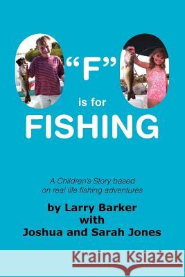 F Is for Fishing Larry Barker with Joshua and Sarah Jones 9781412067867 Trafford Publishing