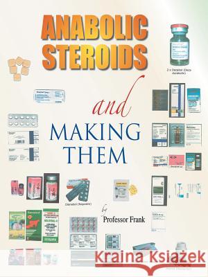 Anabolic Steroids and Making Them Frank 9781412078597 Trafford Publishing