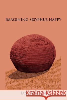 Imagining Sisyphus Happy Ian Sowton Trafford Publishing 9781412080569 Trafford Publishing