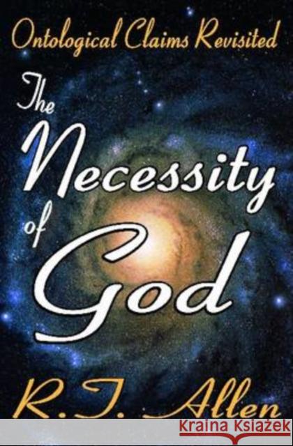 The Necessity of God: Ontological Claims Revisited Allen, R. T. 9781412808323 Transaction Publishers