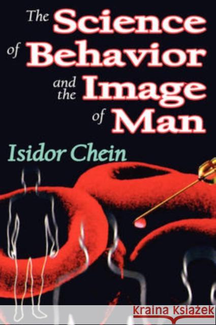 The Science of Behavior and the Image of Man Isador Chein Isidor Chein 9781412808514 Transaction Publishers