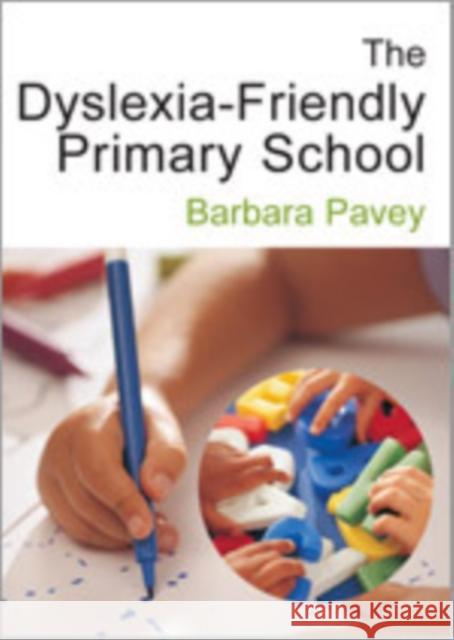 The Dyslexia-Friendly Primary School: A Practical Guide for Teachers Pavey, Barbara 9781412910293 Paul Chapman Publishing