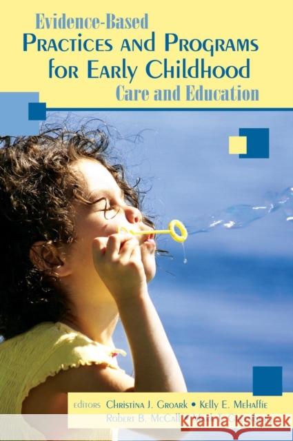 Evidence-Based Practices and Programs for Early Childhood Care and Education Robert McCall Christina J. Groark Kelly E. Mehaffie 9781412926140 Corwin Press