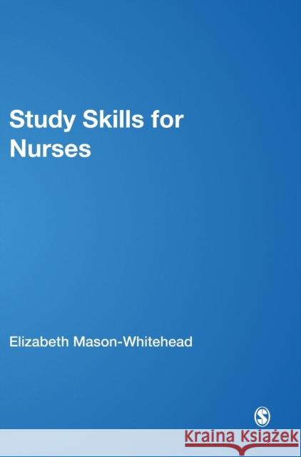 Study Skills for Nurses Elizabeth Whitehead Elizabeth Mason-Whitehead 9781412934169 Sage Publications