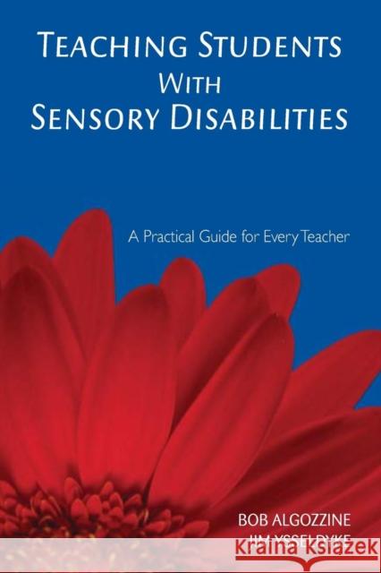 Teaching Students with Sensory Disabilities: A Practical Guide for Every Teacher Algozzine, Bob 9781412939003 Corwin Press