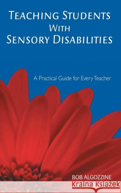 Teaching Students with Sensory Disabilities: A Practical Guide for Every Teacher Algozzine, Bob 9781412939478 Corwin Press
