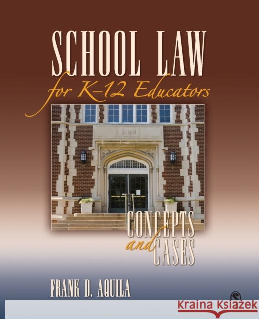 School Law for K-12 Educators: Concepts and Cases Aquila, Frank D. 9781412960304 Sage Publications