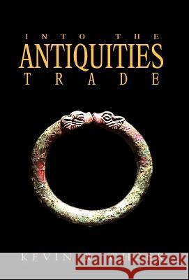 Into The Antiquities Trade Kevin R. Cheek 9781413431940 Xlibris Corporation