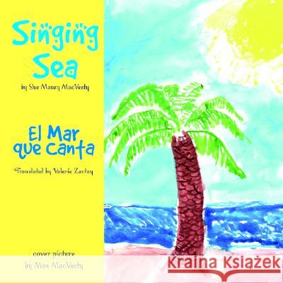 Singing Sea/El Mar Que Canta Sue Maney Macveety, Max Mac Veety, Valerie Zantay 9781413472752 Xlibris Us