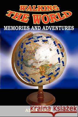Walking the World: Memories and Adventures Cook, Alan 9781414020402 Authorhouse