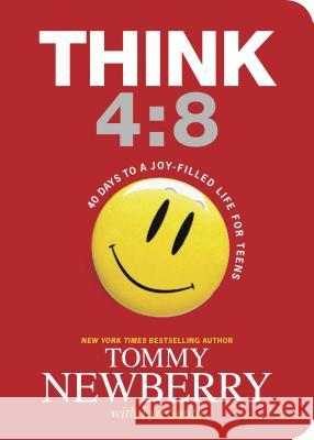 Think 4:8: 40 Days to a Joy-Filled Life for Teens Tommy Newberry 9781414387161 Tyndale House Publishers