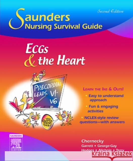 Saunders Nursing Survival Guide: Ecgs and the Heart Chernecky, Cynthia C. 9781416028789 W.B. Saunders Company