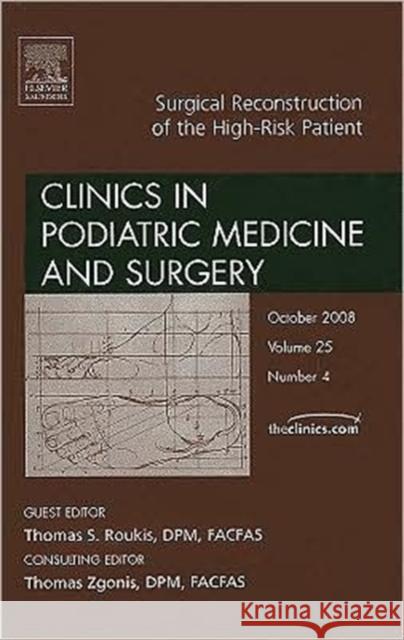 Surgical Reconstruction of the High Risk Patient, an Issue of Clinics in Podiatric Medicine and Surgery: Volume 25-4 Roukis, Thomas S. 9781416063421 Saunders Book Company