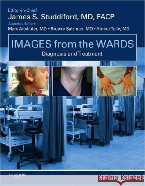 Images from the Wards: Diagnosis and Treatment James S. Studdiford Marc Altshuler Brooke Salzman 9781416063834 W.B. Saunders Company