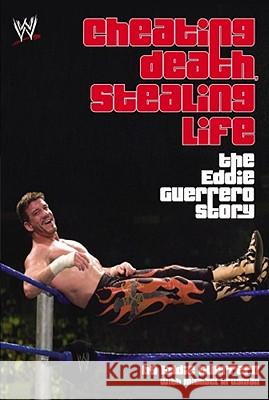 Cheating Death, Stealing Life: The Eddie Guerrero Story Eddie Guerrero Michael Krugman 9781416505532 World Wrestling Entertainment Books