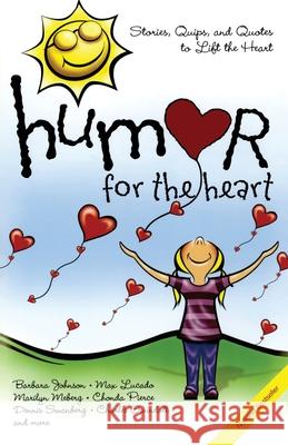 Humor for the Heart: Stories, Quips, and Quotes to Lift the Heart Various 9781416533436 Howard Publishing Company