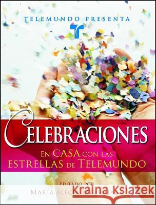 Telemundo Presenta: Celebraciones: En Casa Con las Estrellas de Telemundo Maria Alecia Izturriaga Telemundo 9781416555025 Atria Books