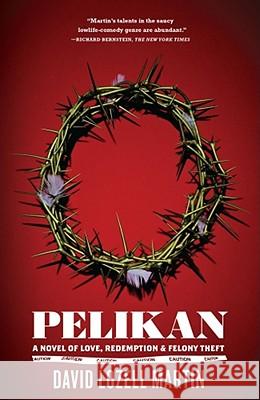 Pelikan: Love, Redemption & Felony Theft David Lozell Martin 9781416566618 Simon & Schuster