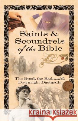 Saints & Scoundrels of the Bible: The Good, the Bad, and the Downright Dastardly Howard Books 9781416566779 Howard Publishing Company