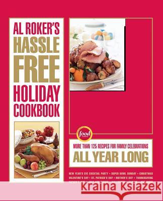 Al Roker's Hassle-Free Holiday Cookbook: More Than 125 Recipes for Family Celebrations All Year Long Roker, Al 9781416569589 Scribner Book Company