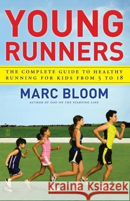 Young Runners: The Complete Guide to Healthy Running for Kids from 5 to 18 Marc Bloom 9781416572992 Simon & Schuster