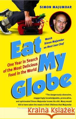 Eat My Globe: One Year in Search of the Most Delicious Food in the World Simon Majumdar 9781416576037 Free Press