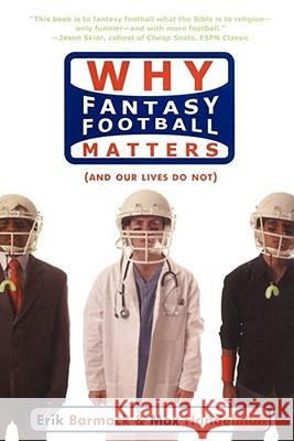 Why Fantasy Football Matters: (And Our Lives Do Not) Barmack, Erik 9781416909965 Simon Spotlight Entertainment