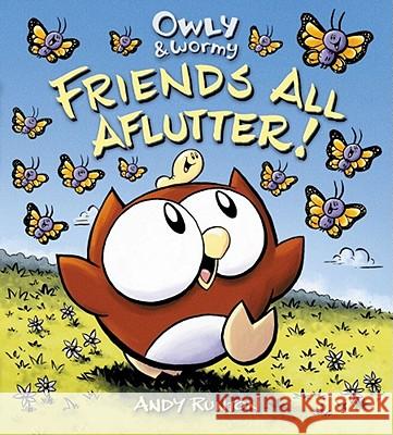 Owly & Wormy, Friends All Aflutter! Andy Runton Andy Runton 9781416957744 Atheneum Books